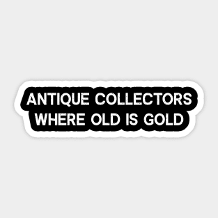 Antique Collectors Where Old is Gold Sticker